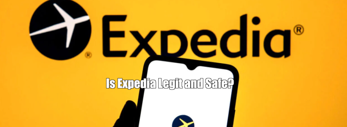 Is Expedia Legit and Safe?