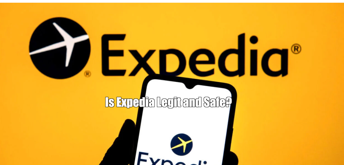 Is Expedia Legit and Safe? This Review Answers All