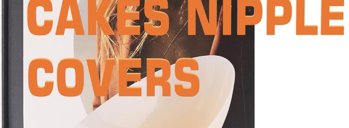 Is Cakes Nipple Covers Legit and Safe